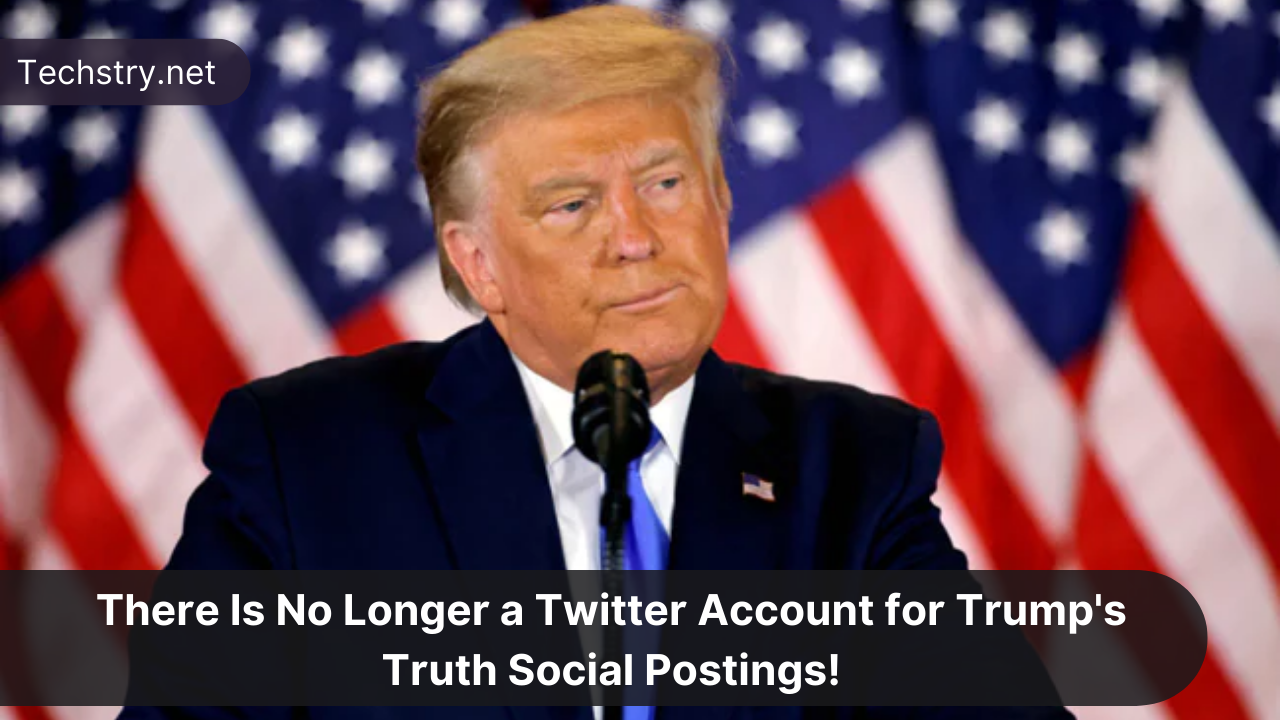 There is no longer a Twitter account for Trump's Truth Social postings.