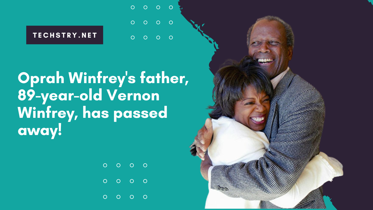 Oprah Winfrey's father, 89-year-old Vernon Winfrey, has passed away!