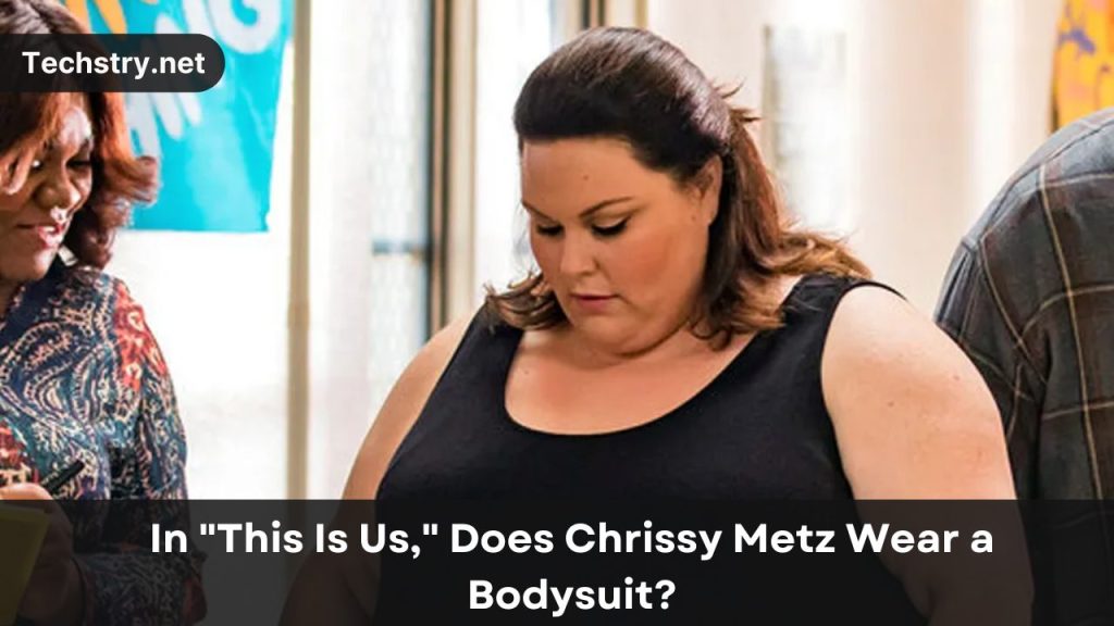 Im "Wir sind es," Trägt Chrissy Metz einen Body?