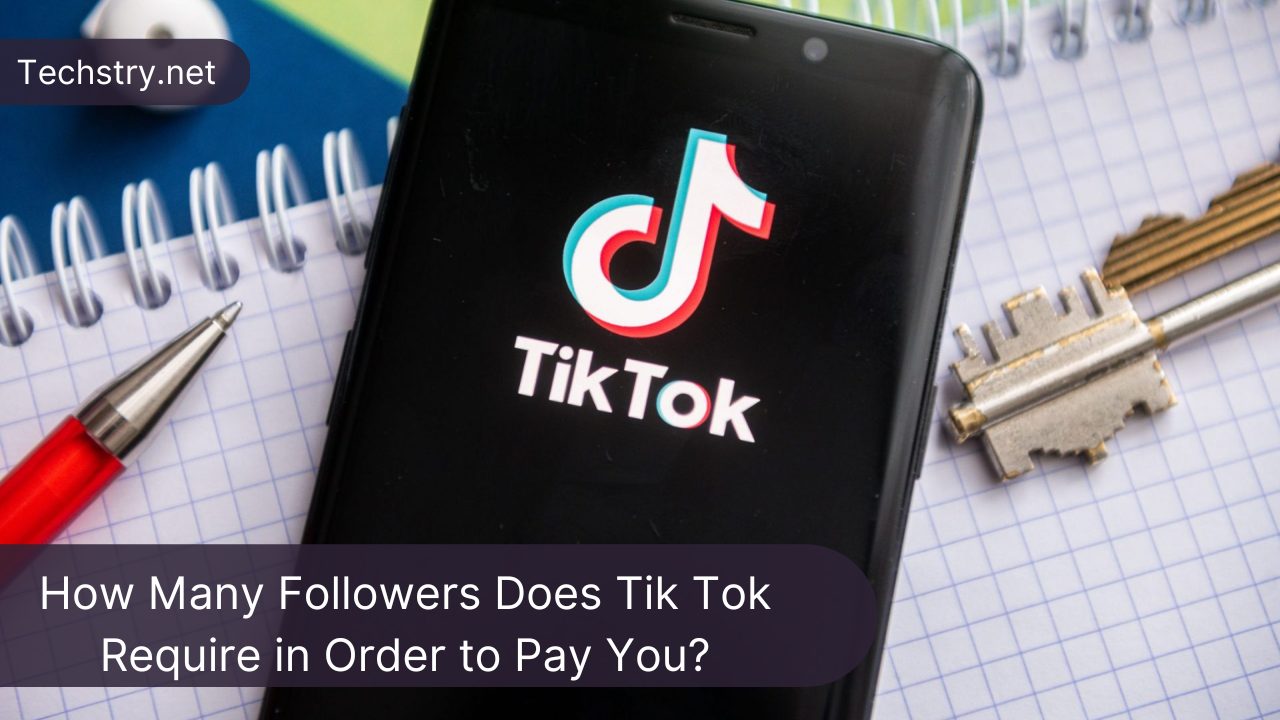 How Many Followers Does Tik Tok Require in Order to Pay You?